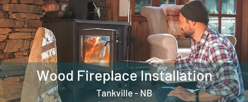  Wood Fireplace Installation Tankville - NB