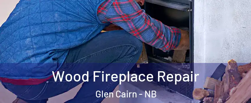  Wood Fireplace Repair Glen Cairn - NB