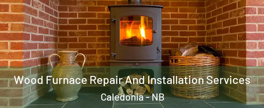  Wood Furnace Repair And Installation Services Caledonia - NB