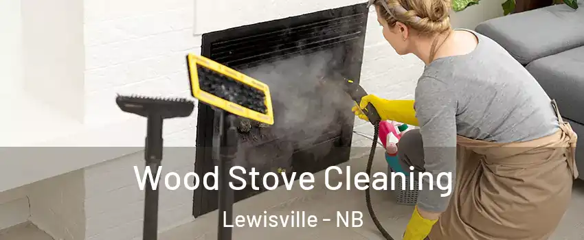  Wood Stove Cleaning Lewisville - NB
