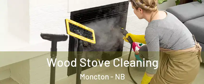  Wood Stove Cleaning Moncton - NB