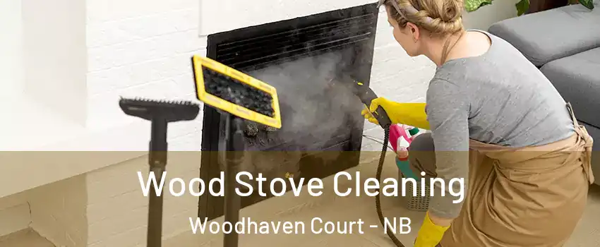 Wood Stove Cleaning Woodhaven Court - NB