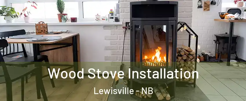  Wood Stove Installation Lewisville - NB