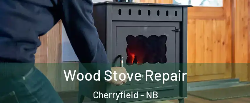  Wood Stove Repair Cherryfield - NB