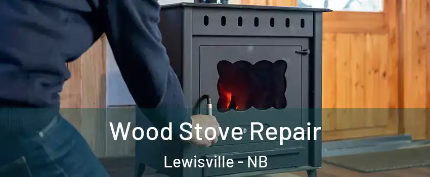  Wood Stove Repair Lewisville - NB