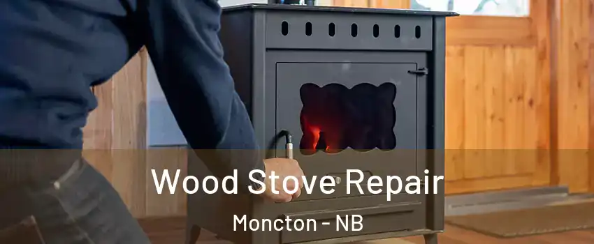  Wood Stove Repair Moncton - NB